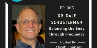 005 – Dr. Dale Schusterman – Balancing the Body through Frequency