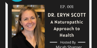 001 – Dr. Eryn Scott – A Naturopathic Approach to Health