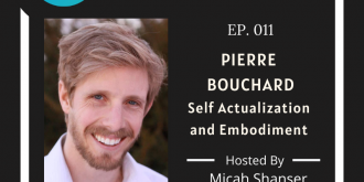 011 – Pierre Bouchard – Self Actualization and Embodiment